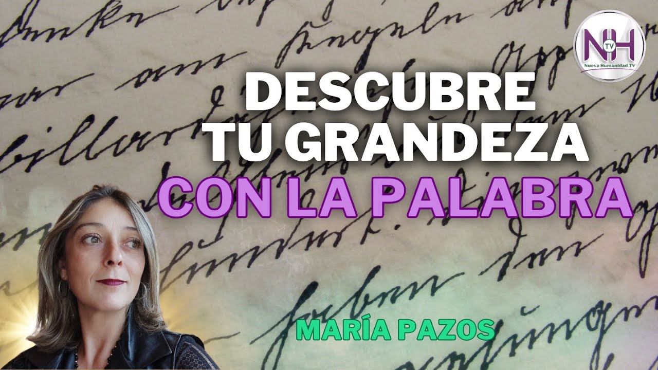 ✨ DESCUBRE TU GRANDEZA CON LA PALABRA, con María Pazos - en Nueva Humanidad TV ✨