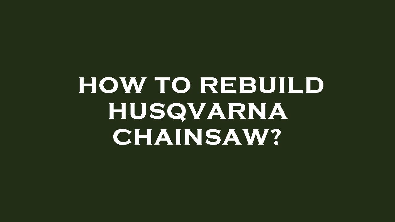 How to rebuild husqvarna chainsaw? - YouTube