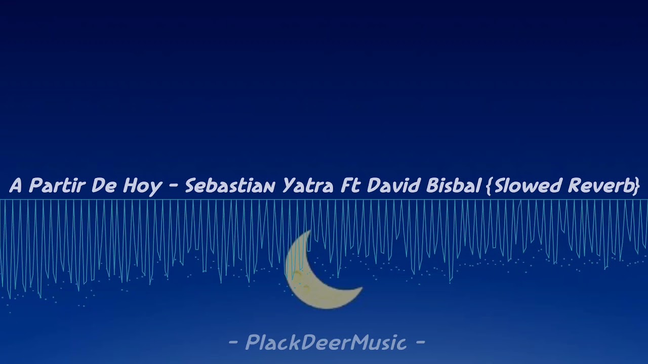 A Partir De Hoy - David Bisbal, Sebastian Yatra {Slowed Reverb}
