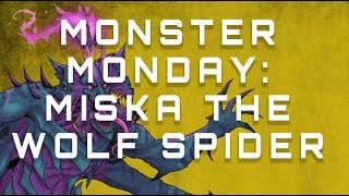 Monster Monday: Miska The Wolf Spider