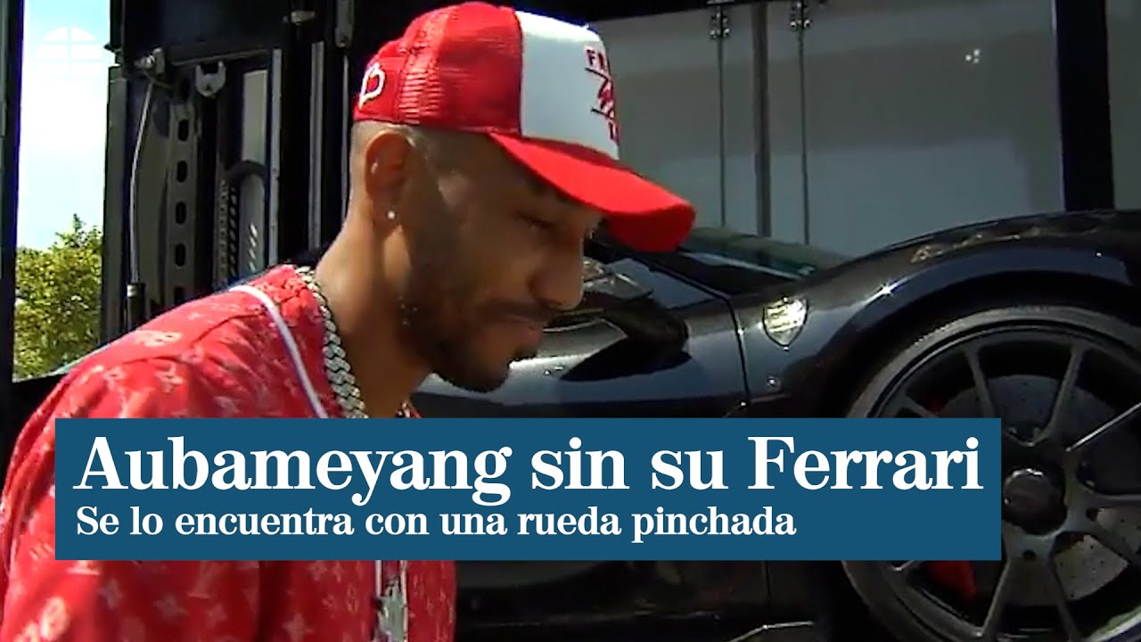 Aubameyang se encuentra su Ferrari pinchado al regresar de vacaciones ...