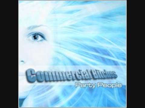 Commercial Bitches -  Party People [HQ]