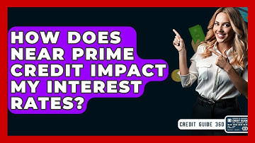 How Does Near Prime Credit Impact My Interest Rates? - CreditGuide360.com