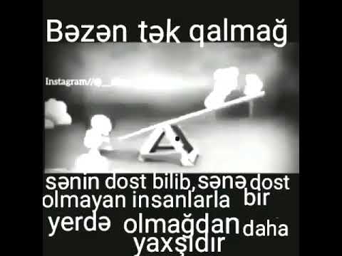 Bəzən tək qalmağ sənin dost bilib, sənə dost olmayan insanlarla bir yerdə olmağdan daha yaxşıdir...