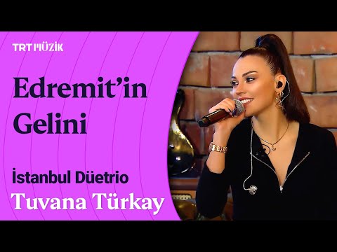 🌿 Tuvana Türkay | Edremit'in Gelini (Canlı Performans) #İstanbulDüetrio