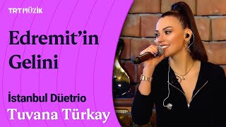  Tuvana Türkay Edremitin Gelini Canlı Performans İstanbuldüetrio