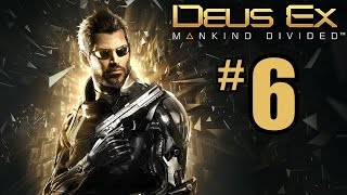 Deus Ex: Mankind Divided Gameplay Walkthrough Part 6 - PC 1080P Let's Play