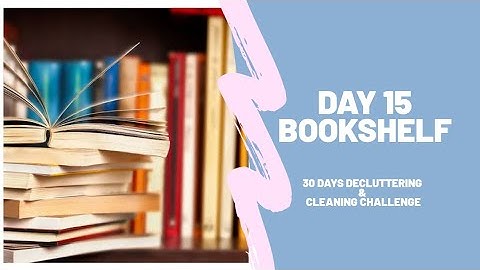 Day 15 - 30 Days Decluttering & Cleaning Challenge|| Bookshelf Cleaning & Organization