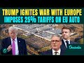 BREAKING: Trump DROPS Tariff Bomb on EU; Imposes 25 Percent Tariff on EU Cars &amp; Trucks; Putin LAUGHS