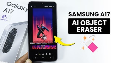 Does Samsung Galaxy A17 have AI Object Eraser? Can we Use Object Eraser
