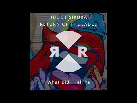 Juliet Sikora & Return of the Jaded - What Did I Tell Ya