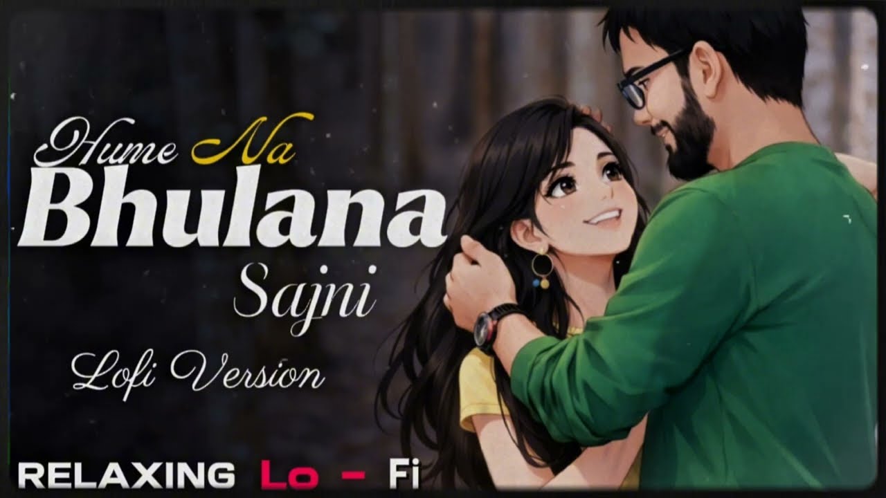 Hume Na Bhulana Sajani || Relaxing Lo - fi Version || Tere Liye Main Mar Jawan || 90s hindi Song 