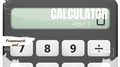 Calculator app part 1: framework and designing