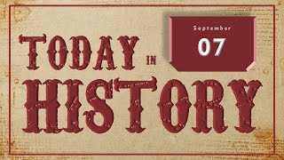On This Day | Today in History | September 07 | Historical Events on September 07 around the World