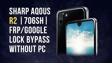 Sharp Aqous R2 |706SH| FRP/Google Lock Bypass Without PC Hacks That Everyone Should Know.