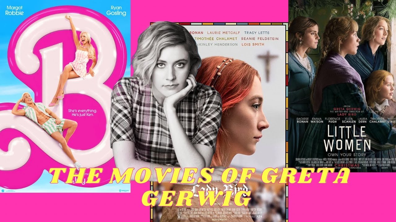 Lady Bird, Little Women & Barbie; How Greta Gerwig Depicts Women and The Female Experience