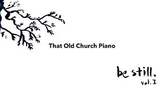 That Old Church Piano (Audio) - be still. I chords