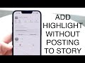 How To Add Instagram Highlight Without Posting To Story! (2023)