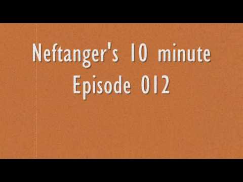 Neftanger's 10 minute episode 012