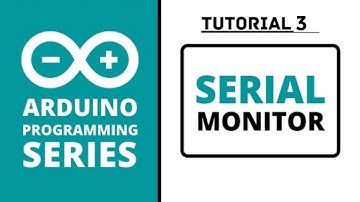 Arduino Programming Series  PART 3  (SERIAL MONITOR)