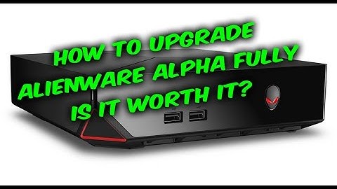 Alienware Alpha Unboxing & How To Upgrade CPU GPU RAM HDD SDD, the possibilities