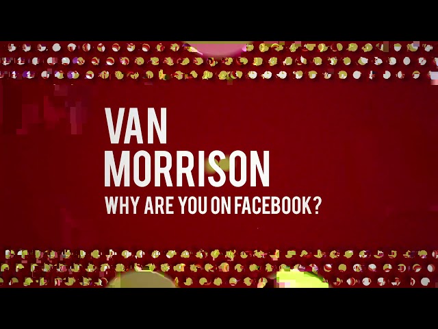 Van Morrison - Why Are You On Facebook?