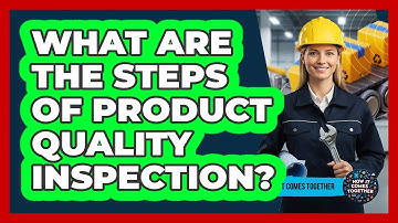 What Are The Steps Of Product Quality Inspection?