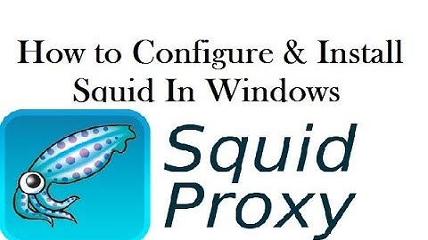 How To Install & Configure Squid In Windows