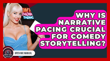 Why Is Narrative Pacing Crucial For Comedy Storytelling? - Open Mic Manual