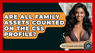 Are All Family Assets Counted On The CSS Profile? - The College Explorer