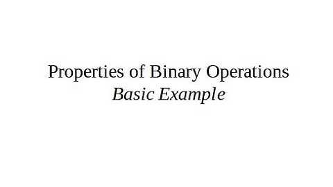 Properties of Binary Operations. Introduction