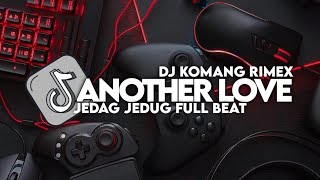 DJ ANOTHER LOVE SLOW BEAT VIRAL TIKTOK TERBARU 2023 DJ KOMANG RIMEX | DJ ANOTHER LOVE SLOW BEAT