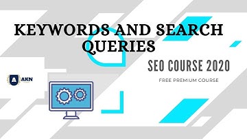 Keywords and Search Queries | Complete Seo Course 2020 | Part 12