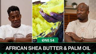 African Shea Butter & Palm Oil Are Healthy | One54 Africa Podcast
