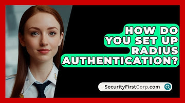 How Do You Set Up RADIUS Authentication? - SecurityFirstCorp.com