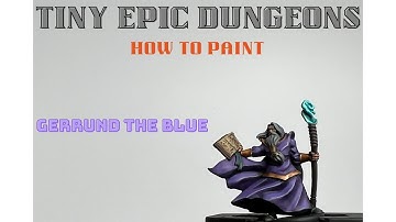 Episode 1: How to Paint the Ancient Wizard: Gerrund the Blue from Tiny Epic Dungeons