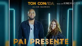 Pai Presente(Com Letra)Ton Carfi e Aline Barros..