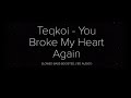 Teqkoi - You Broke My Heart Again 8D and Slowed