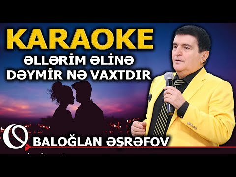 Əllərim Əlinə Dəymir - KARAOKE (Baloğlan Əşrəfov)