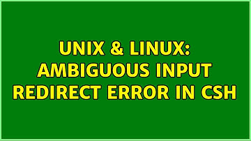 Unix & Linux: Ambiguous input redirect error in csh (2 Solutions!!)