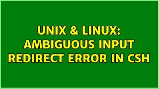 Unix & Linux: Ambiguous input redirect error in csh (2 Solutions!!)
