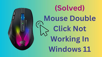 (Solved) Mouse Double Click Not Working In Windows 11