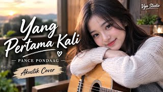 Yang Pertama Kali – Pance Pondaag | Musik Cover Akustik | Vya Studio