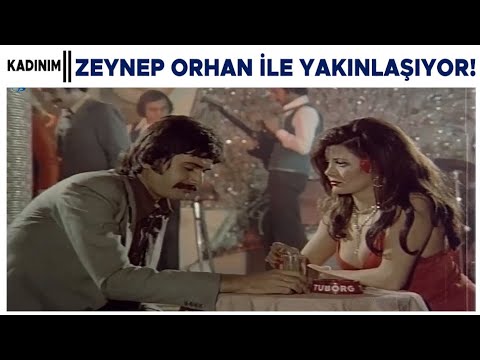 Kadınım Türk Filmi | Zeynep, Orhan ile yakınlaşıyor!