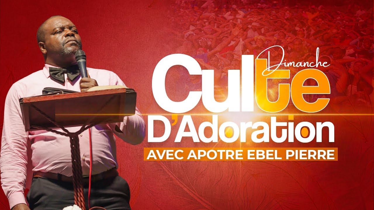 CULTE D’ADORATION ET DE LOUANGE avec APÔTRE EBEL PIERRE / DIMANCHE 18 JANVIER 2026