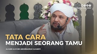 TATA CARA MENJADI SEORANG TAMU | HABIB ALWI BIN ABDURRAHMAN ALHABSYI