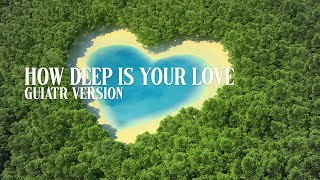 How deep is your love - Guiatr version