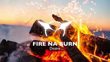 DEZINE - FIRE NA BURN