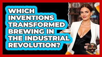 Which Inventions Transformed Brewing In The Industrial Revolution? - The Pint Guy