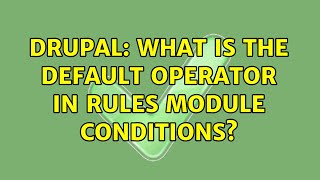Drupal: What is the default operator in Rules module conditions?